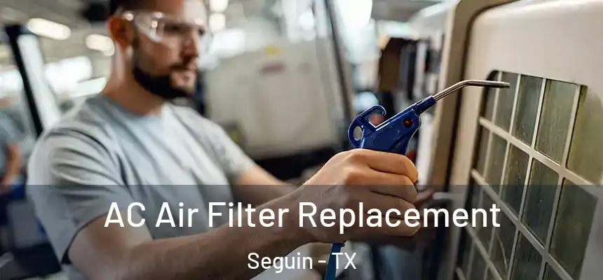 AC Air Filter Replacement Seguin - TX