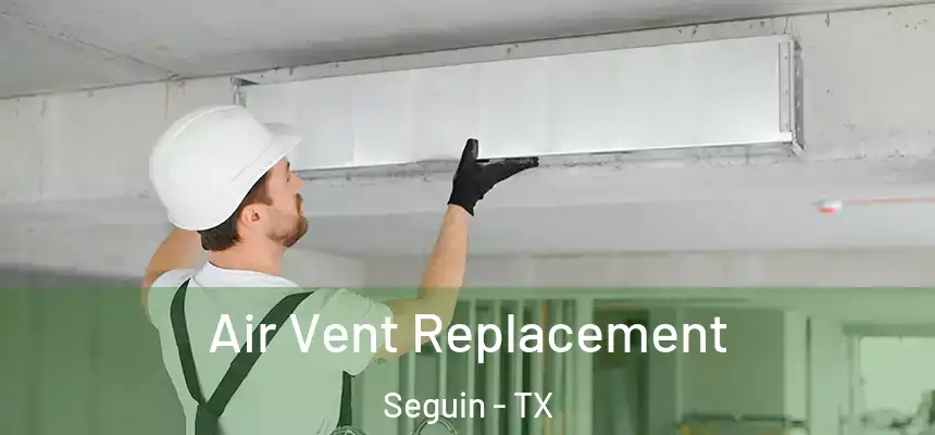  Air Vent Replacement Seguin - TX