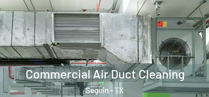 Commercial Air Duct Cleaning Seguin - TX
