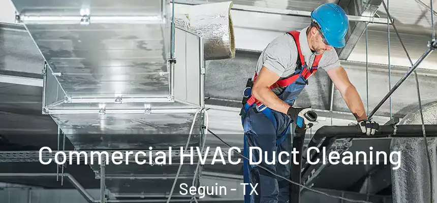  Commercial HVAC Duct Cleaning Seguin - TX