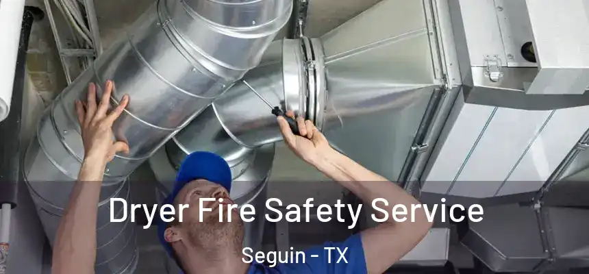  Dryer Fire Safety Service Seguin - TX