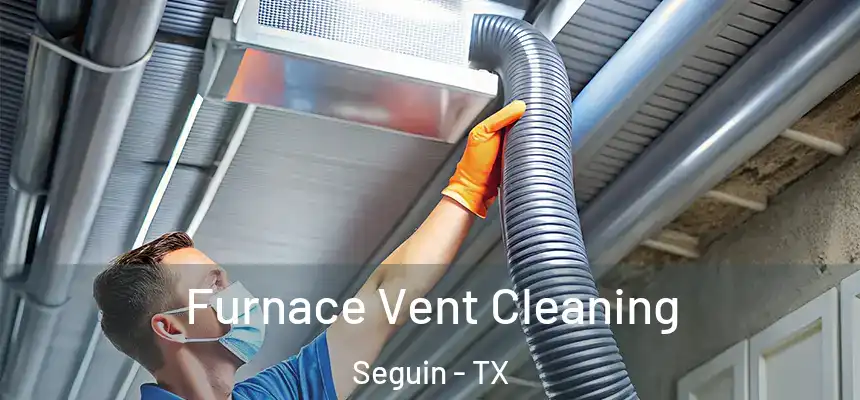 Furnace Vent Cleaning Seguin - TX
