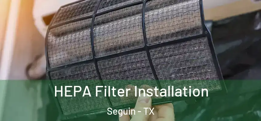 HEPA Filter Installation Seguin - TX