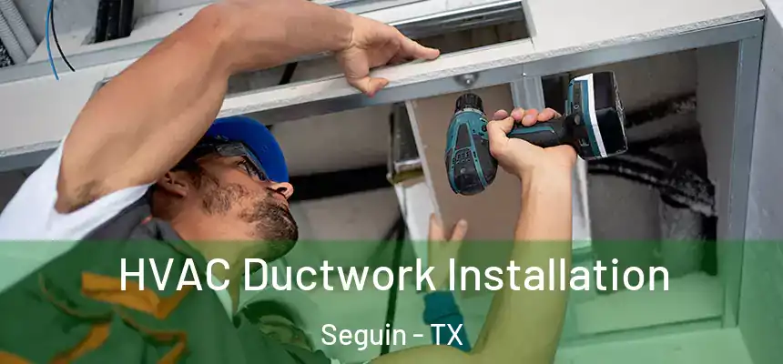 HVAC Ductwork Installation Seguin - TX