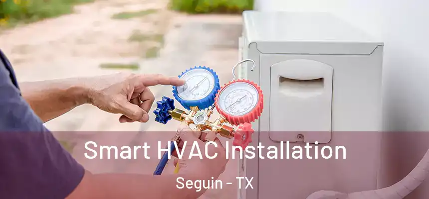  Smart HVAC Installation Seguin - TX